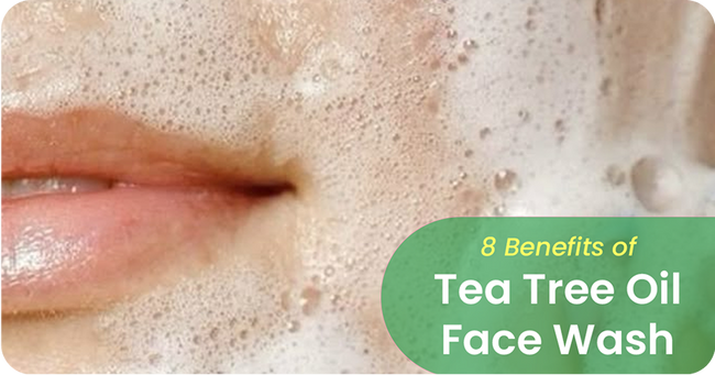 8 Refreshing Benefits of Tea Tree Oil Face Wash