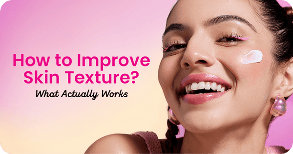How to Improve Skin Texture: What Actually Works