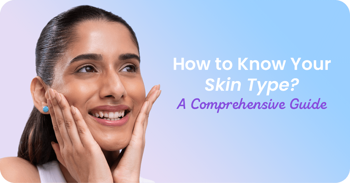 How to Know Your Skin Type: A Comprehensive Expert Guide