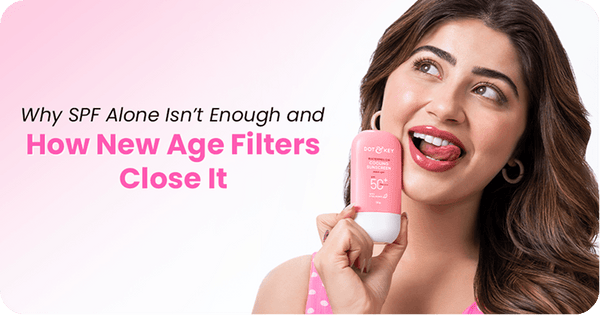 Why SPF Alone Isn’t Enough and How New Age Filters Close It