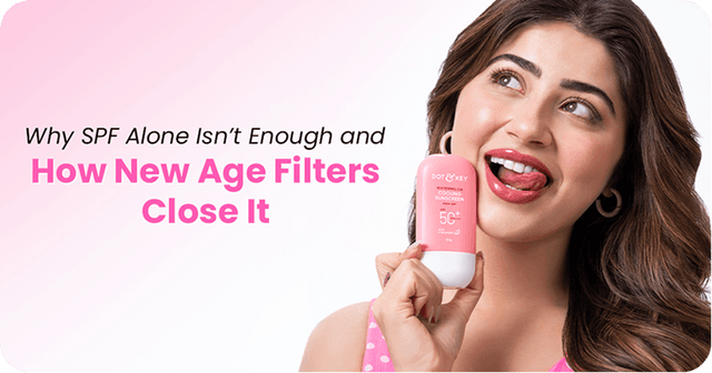 Why SPF Alone Isn’t Enough and How New Age Filters Close It