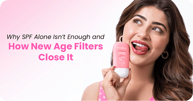 Why SPF Alone Isn’t Enough and How New Age Filters Close It