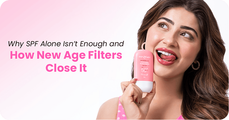 Why SPF Alone Isn’t Enough and How New Age Filters Close It