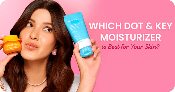 Which Dot & Key Moisturizer is Best for Your Skin?