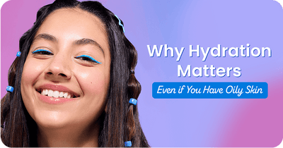 Why Hydration Matters Even if You Have Oily Skin