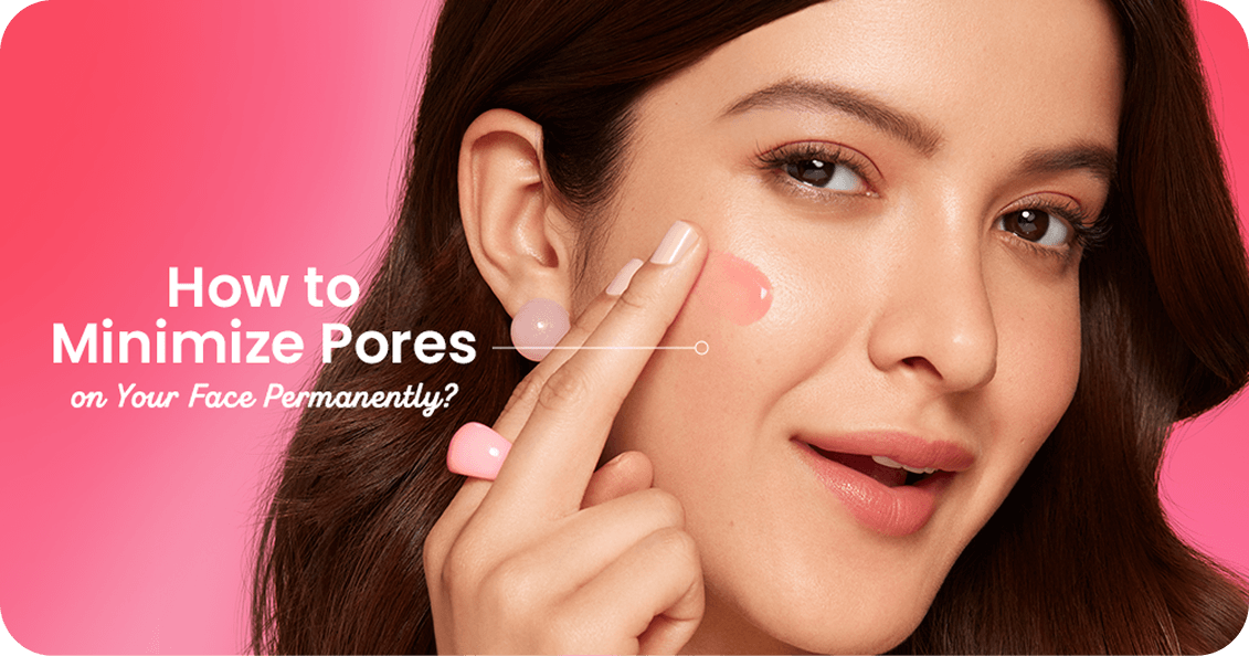 How to Minimize Pores on Your Face Permanently? Derm Guide
