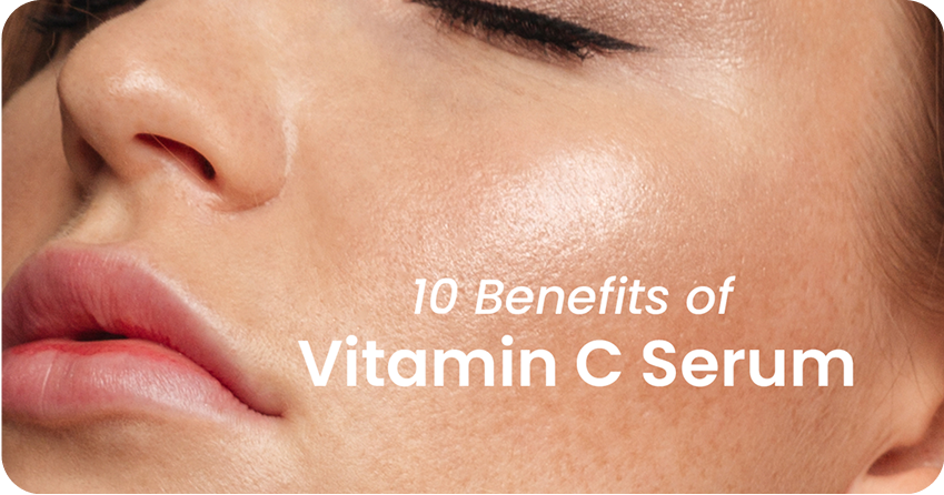 10 Powerful Benefits of Vitamin C Serum for Your Skin