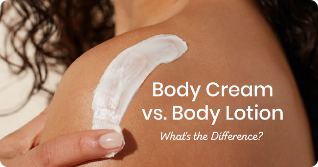 Body Cream vs. Body Lotion: Understanding the Differences