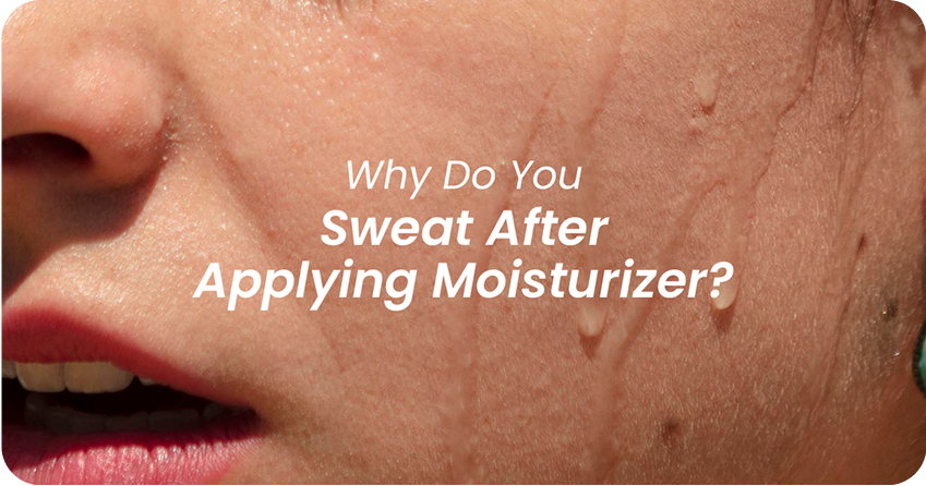 Why Do You Sweat After Applying Moisturizer? Explained!