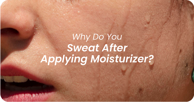 Why Do You Sweat After Applying Moisturizer? Explained!