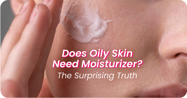 Does Oily Skin Need Moisturizer? The Surprising Truth