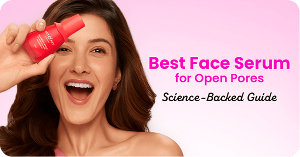 Which Face Serum is Best for Open Pores? Science-Backed Guide