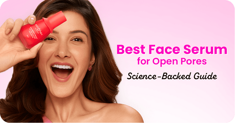 Which Face Serum is Best for Open Pores? Science-Backed Guide