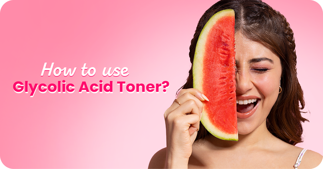 How to Use Glycolic Acid Toner? A Step-by-Step Guide