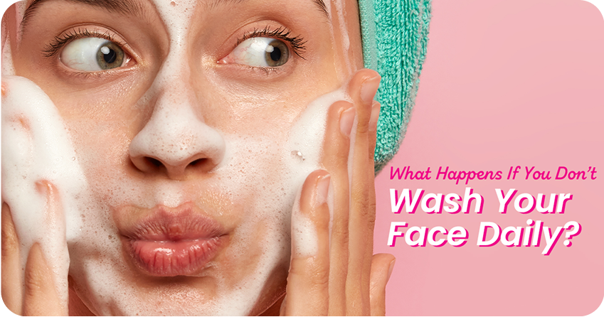 What Happens If You Don’t Wash Your Face Every Day?