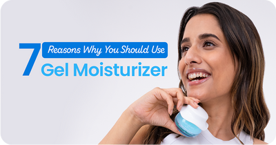 7 Reasons Why You Should Use Gel Moisturizer