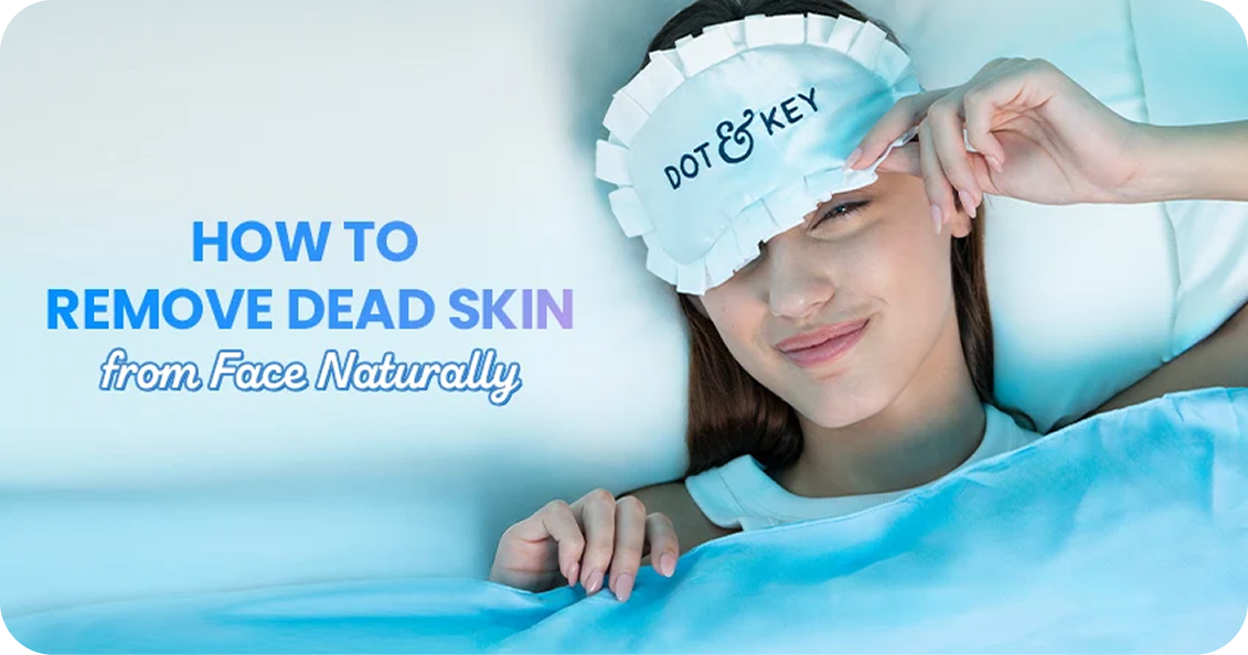 How to Remove Dead Skin from Face Naturally at Home