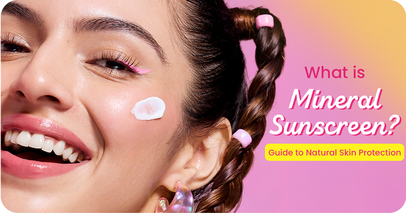 What is Mineral Sunscreen? Guide to Natural Skin Protection