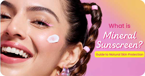 What is Mineral Sunscreen? Guide to Natural Skin Protection