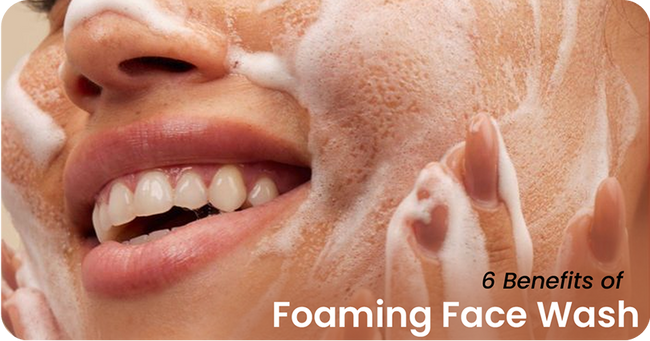 6 Gentle Benefits of Foaming Face Wash for Your Skin