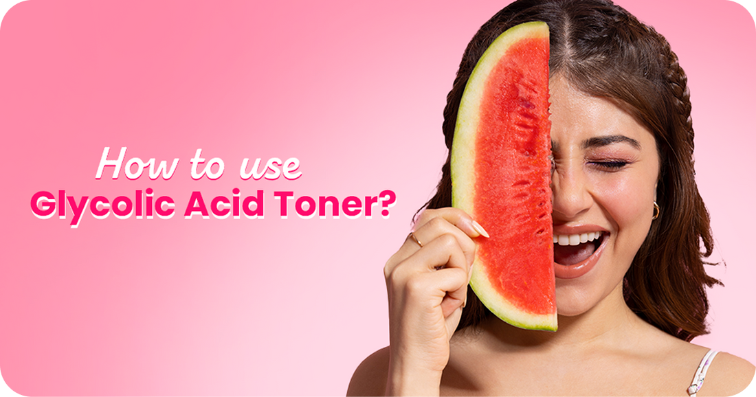 How to Use Glycolic Acid Toner? A Step-by-Step Guide