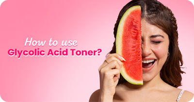 How to Use Glycolic Acid Toner? A Step-by-Step Guide
