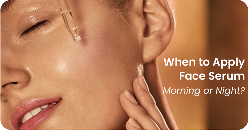 When to Apply Face Serum: Morning or Night?