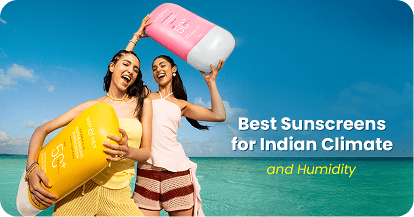 Best Sunscreens for Indian Climate and Humidity