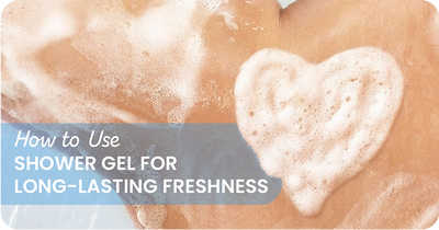 How to Use Shower Gel for Long-Lasting Freshness