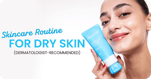 Best Skin Care Routine for Dry Skin (2026 Guide)
