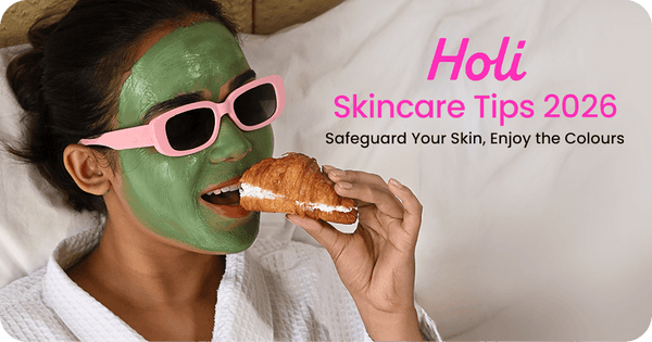 Holi Skincare Tips 2026: Safeguard Your Skin, Enjoy the Colours