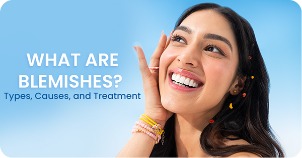 What Are Blemishes? Types, Causes, and Treatment