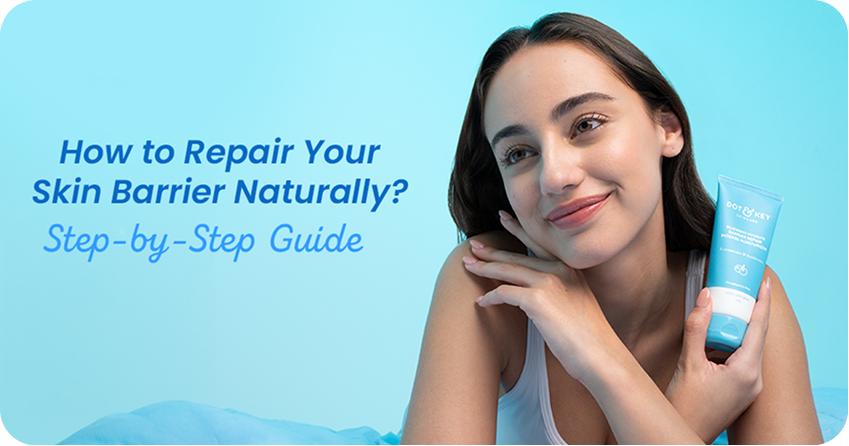 How to Repair Your Skin Barrier Naturally: Step-by-Step Guide