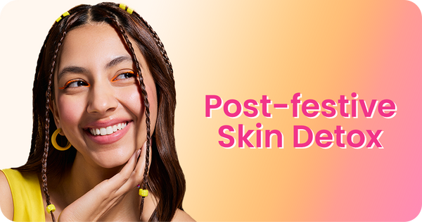 Post-Festive Skin Detox Routine for Clear and Healthy Skin
