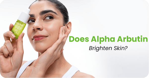Does Alpha Arbutin Brighten Skin? Here’s the Scientific Truth