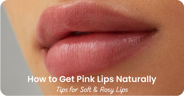 How to Get Pink Lips Naturally: Tips for Soft & Rosy Lips