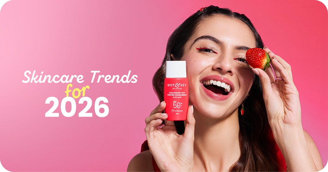 Top Skincare Trends for 2026 and How Dot & Key is Already Ahead