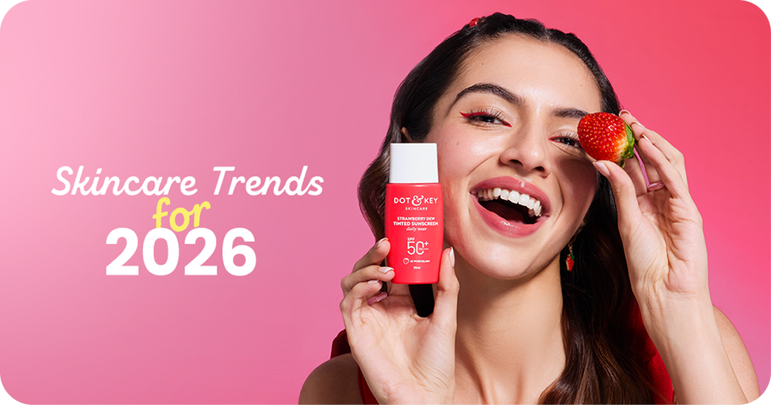 Top Skincare Trends for 2026 and How Dot & Key is Already Ahead