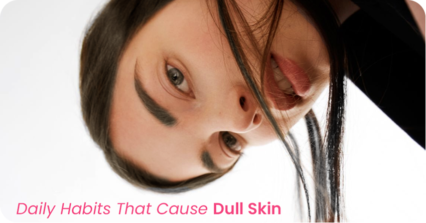Daily Habits That Secretly Make Your Skin Look Dull