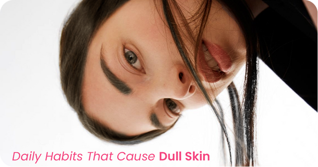 Daily Habits That Secretly Make Your Skin Look Dull