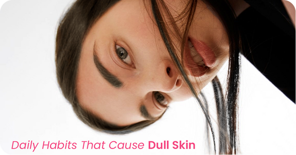 Daily Habits That Secretly Make Your Skin Look Dull