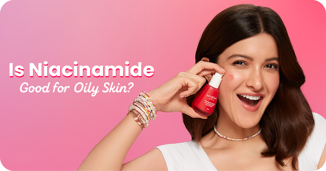 Is Niacinamide Good for Oily Skin? Dematologists Explained