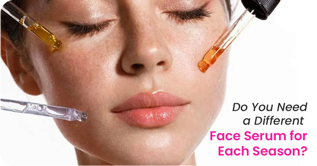 Do You Need a Different Face Serum for Each Season?