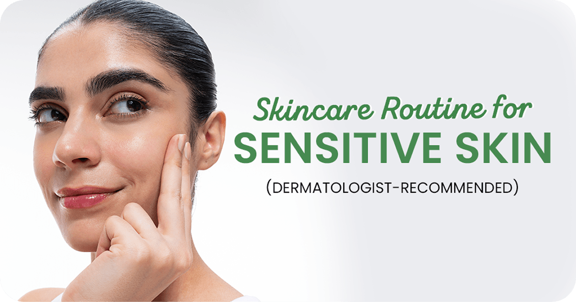 Skin Care Routine for Sensitive Skin (Dermatologist-Recommended)