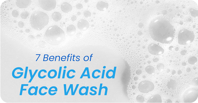 7 Benefits of Glycolic Acid Face Wash for Smooth Skin