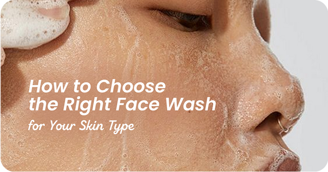 How to Choose the Right Face Wash for Your Skin Type