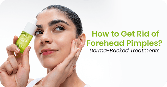 How to Get Rid of Forehead Pimples? Derma-Backed Treatments