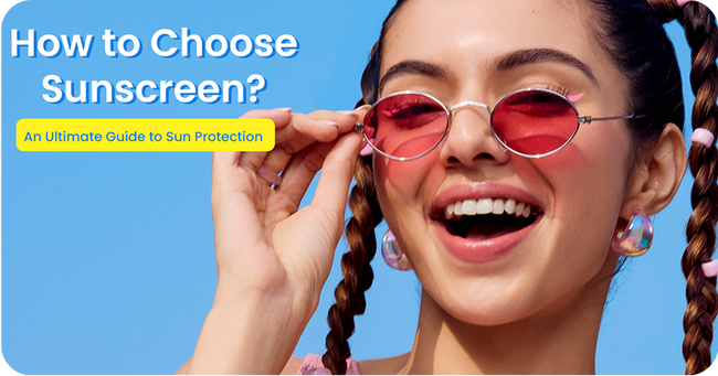 How to Choose Sunscreen? An Ultimate Guide to Sun Protection