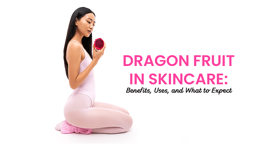 Dragon Fruit in Skincare: Benefits, Uses, and What to Expect