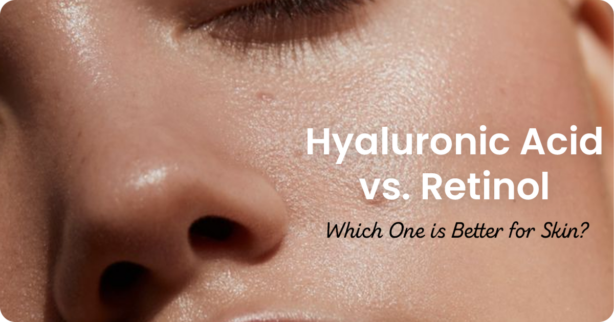 Hyaluronic Acid vs. Retinol: Which One is Better for Skin?